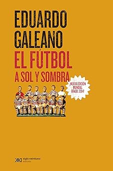 El Futbol a sol y Sombra Eduardo Galeano